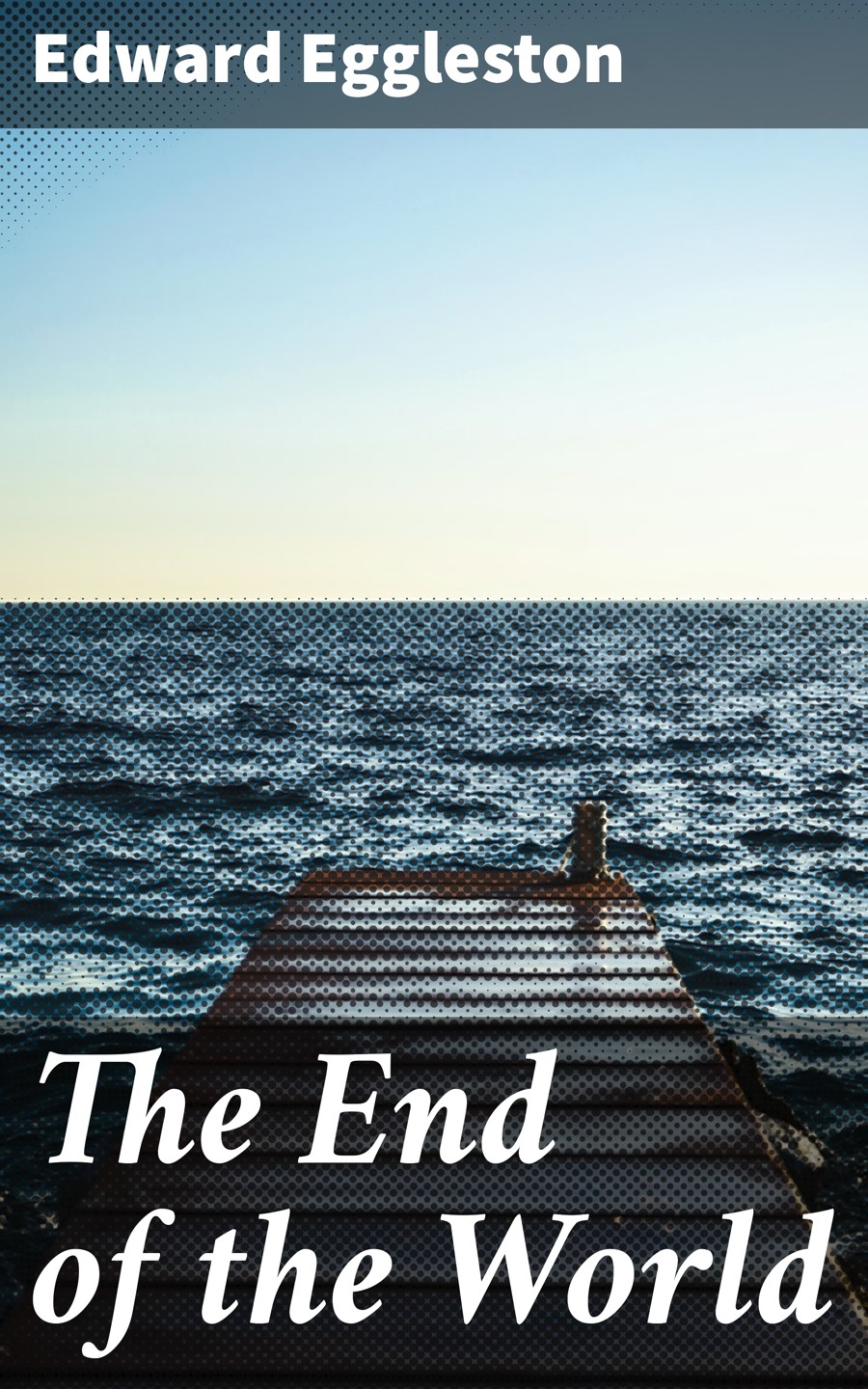 The End Of The World Edward Eggleston
