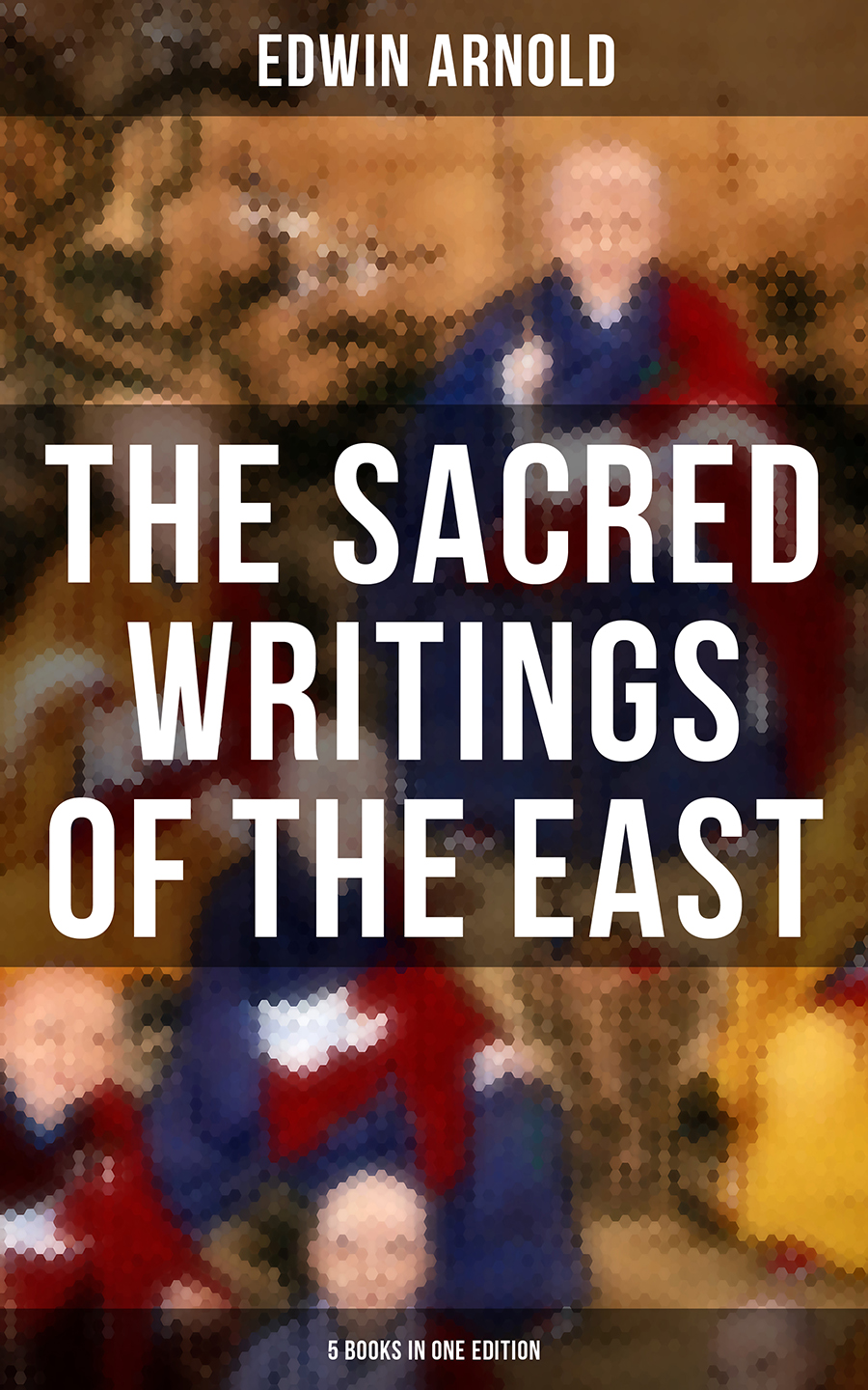 The Sacred Writings Of The East 5 Books In One Edition Edwin Arnold