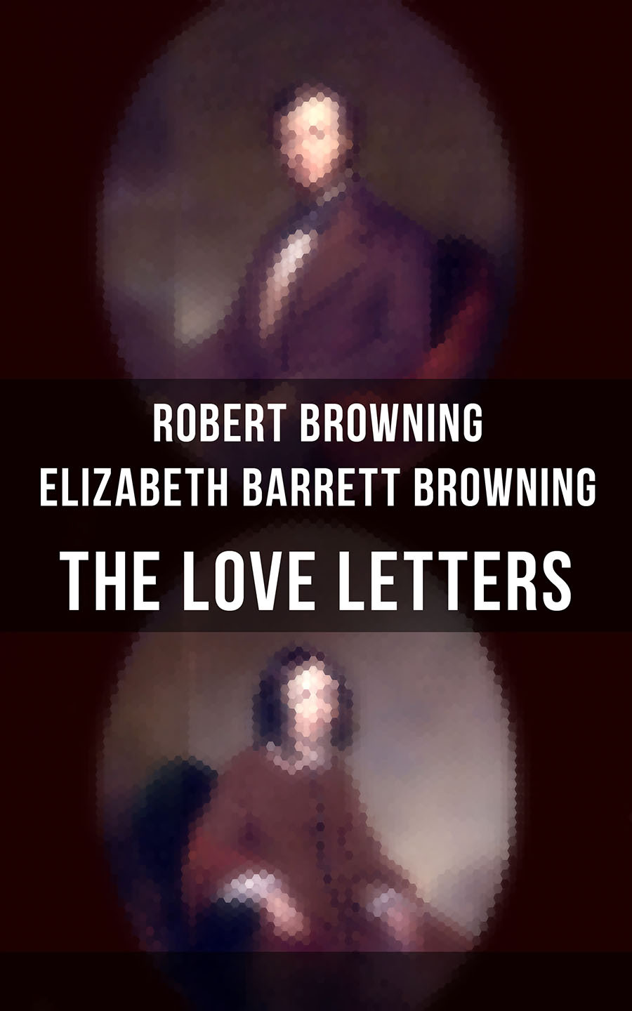 The Love Letters Of Elizabeth Barrett Browning Robert Browning Robert Browning