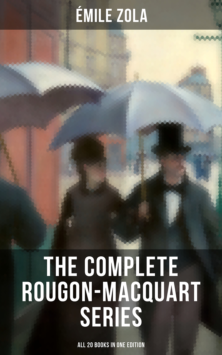 The Complete Rougonmacquart Series All 20 Books In One Edition Mile Zola
