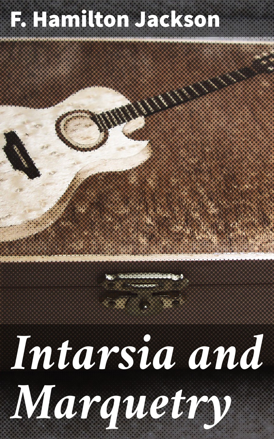 Intarsia And Marquetry F Hamilton Jackson