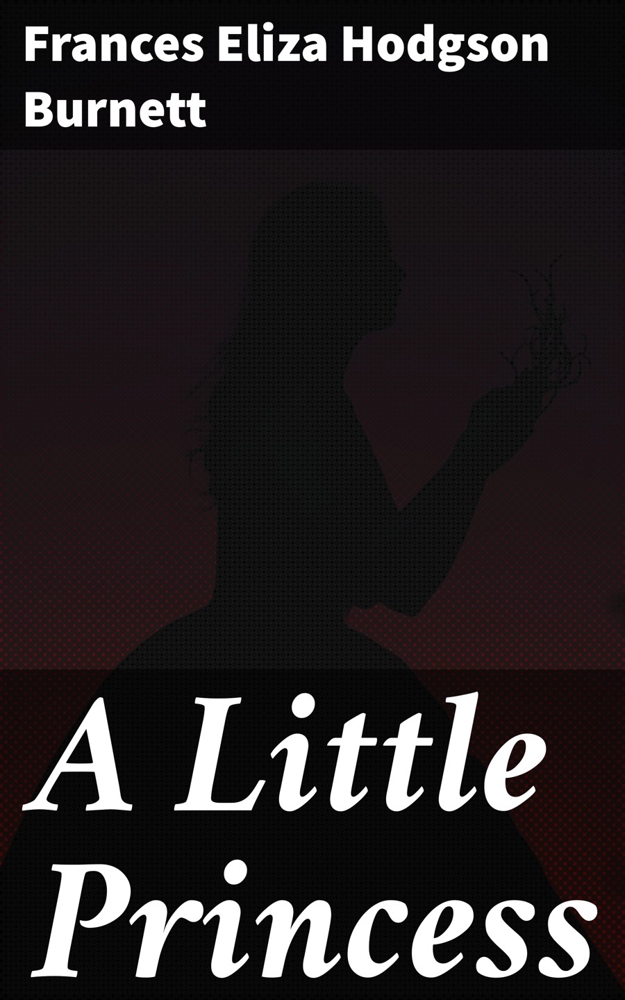 A Little Princess Frances Eliza Hodgson Burnett