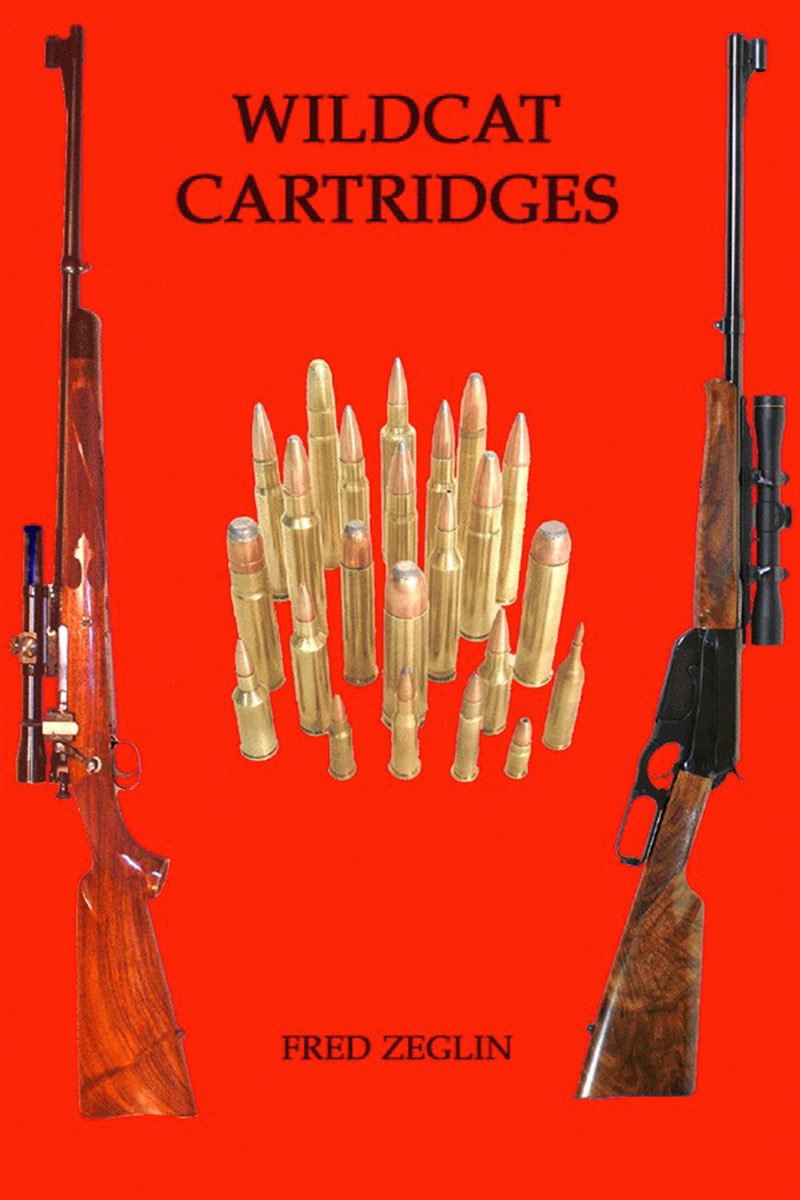 Wildcat Cartridges Reloaders Handbook Of Wildcat Cartridge Design Fred Zeglin