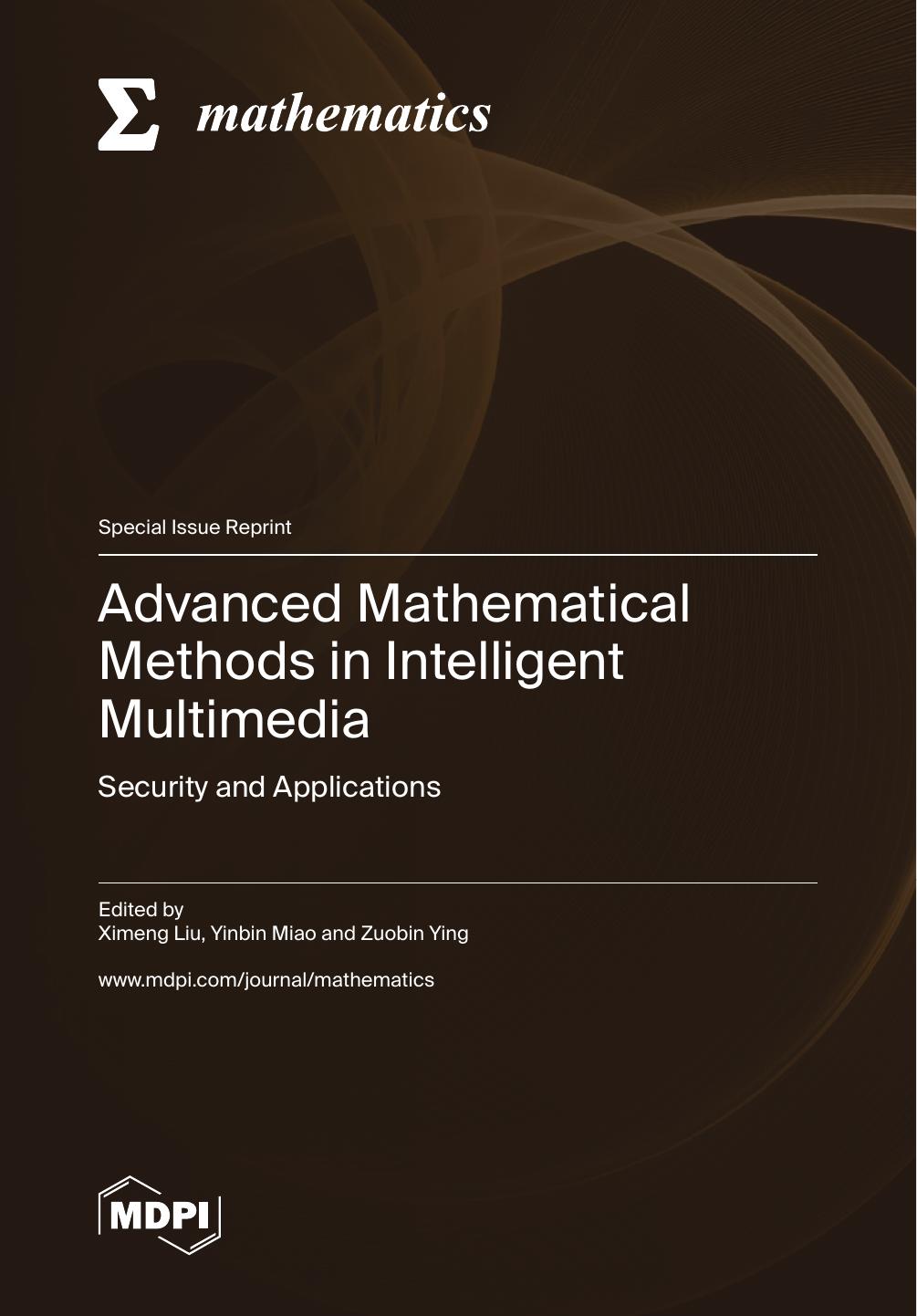 Advanced Mathematical Methods In Intelligent Multimedia Security And Applications Ximeng Liu