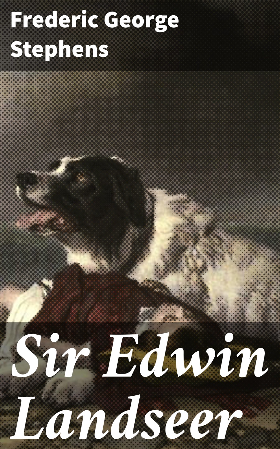 Sir Edwin Landseer Frederic George Stephens