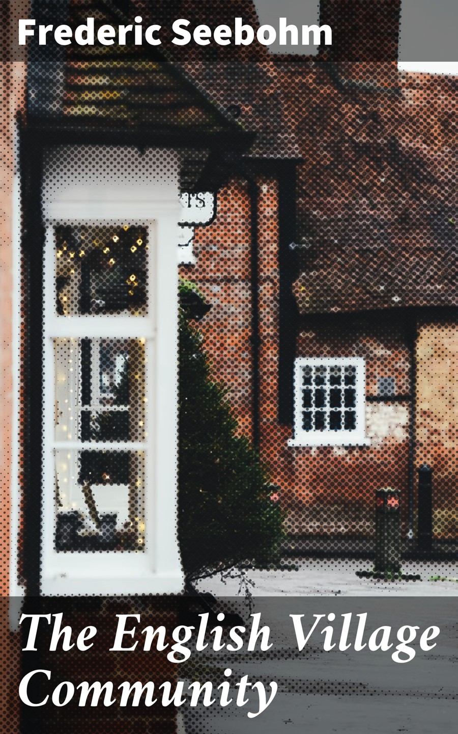 The English Village Community Frederic Seebohm