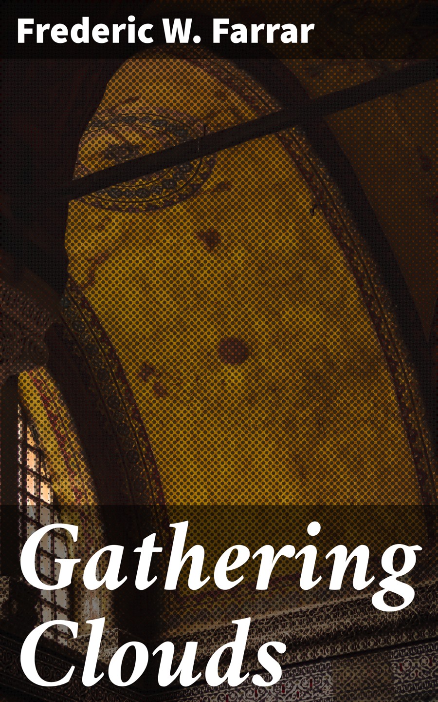 Gathering Clouds Frederic W Farrar