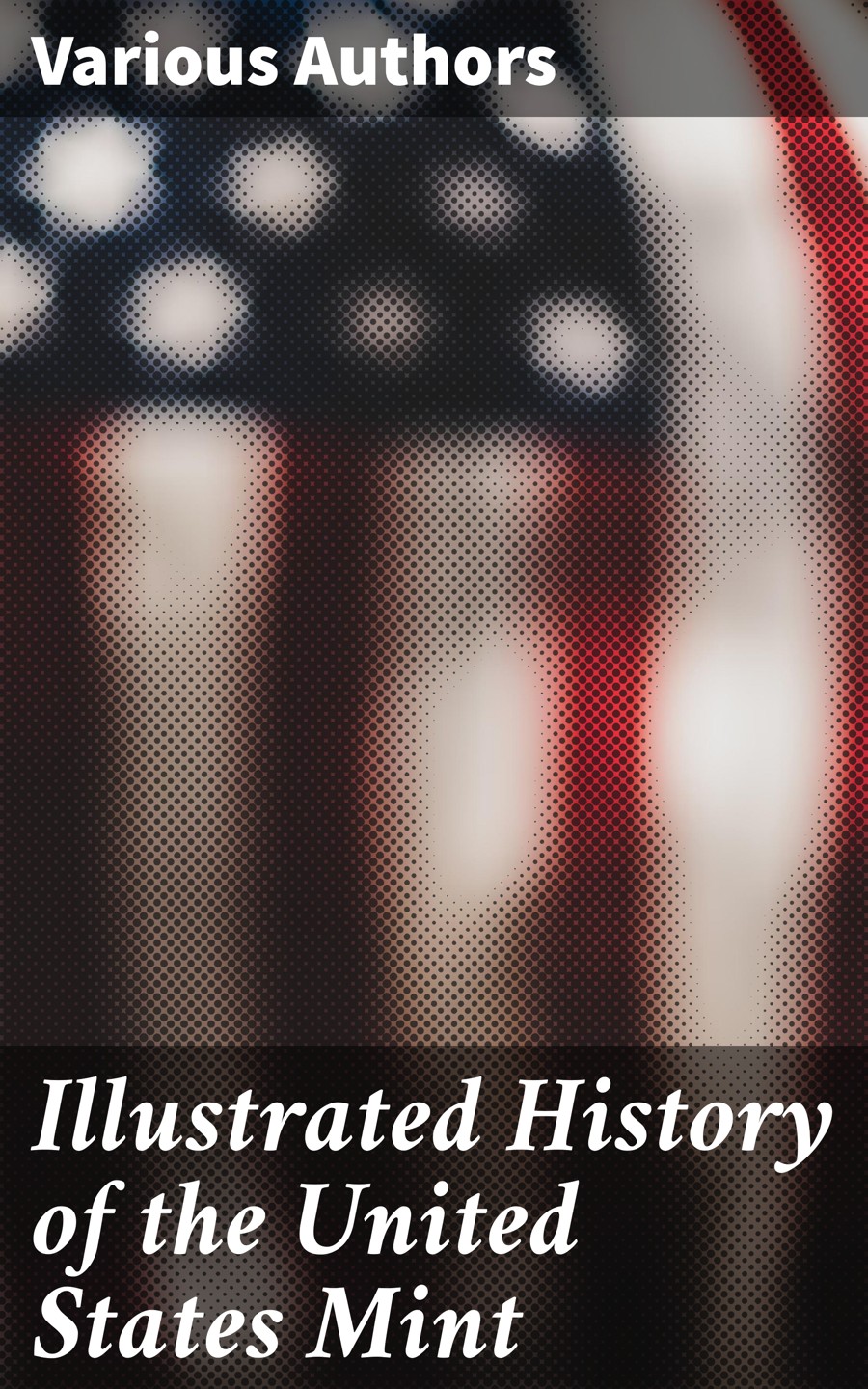 Illustrated History Of The United States Mint Various Authors
