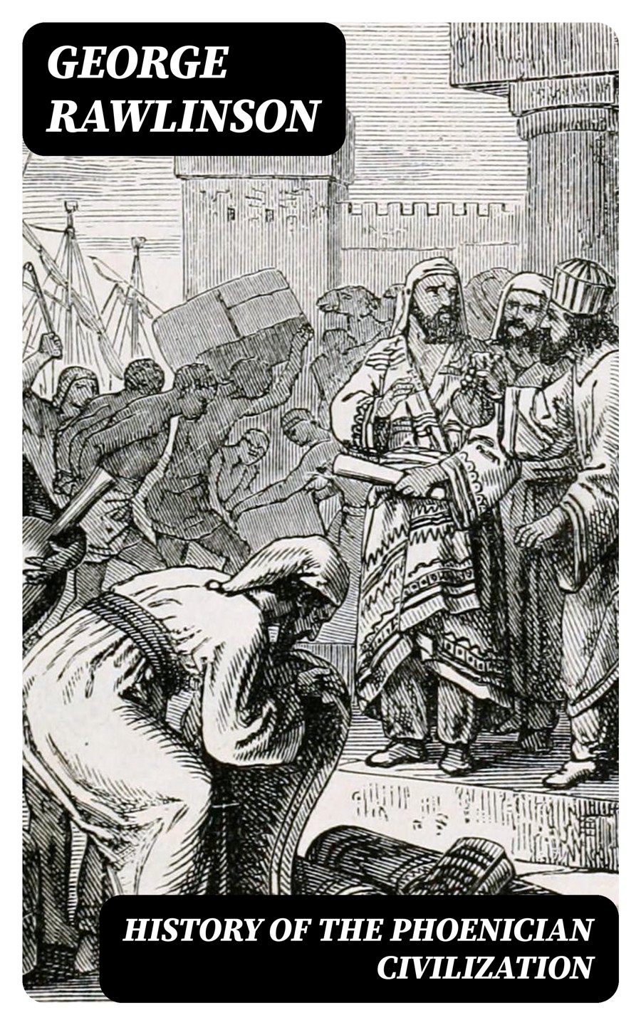 History Of The Phoenician Civilization George Rawlinson