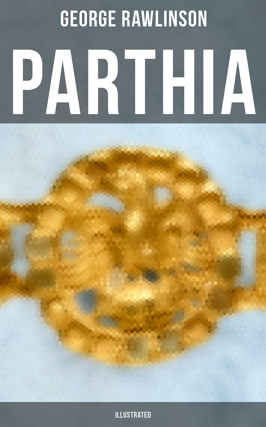 Parthia Illustrated George Rawlinson