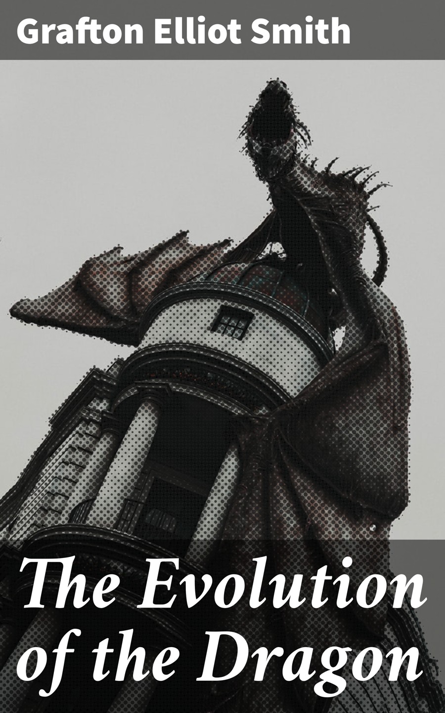 The Evolution Of The Dragon Grafton Elliot Smith