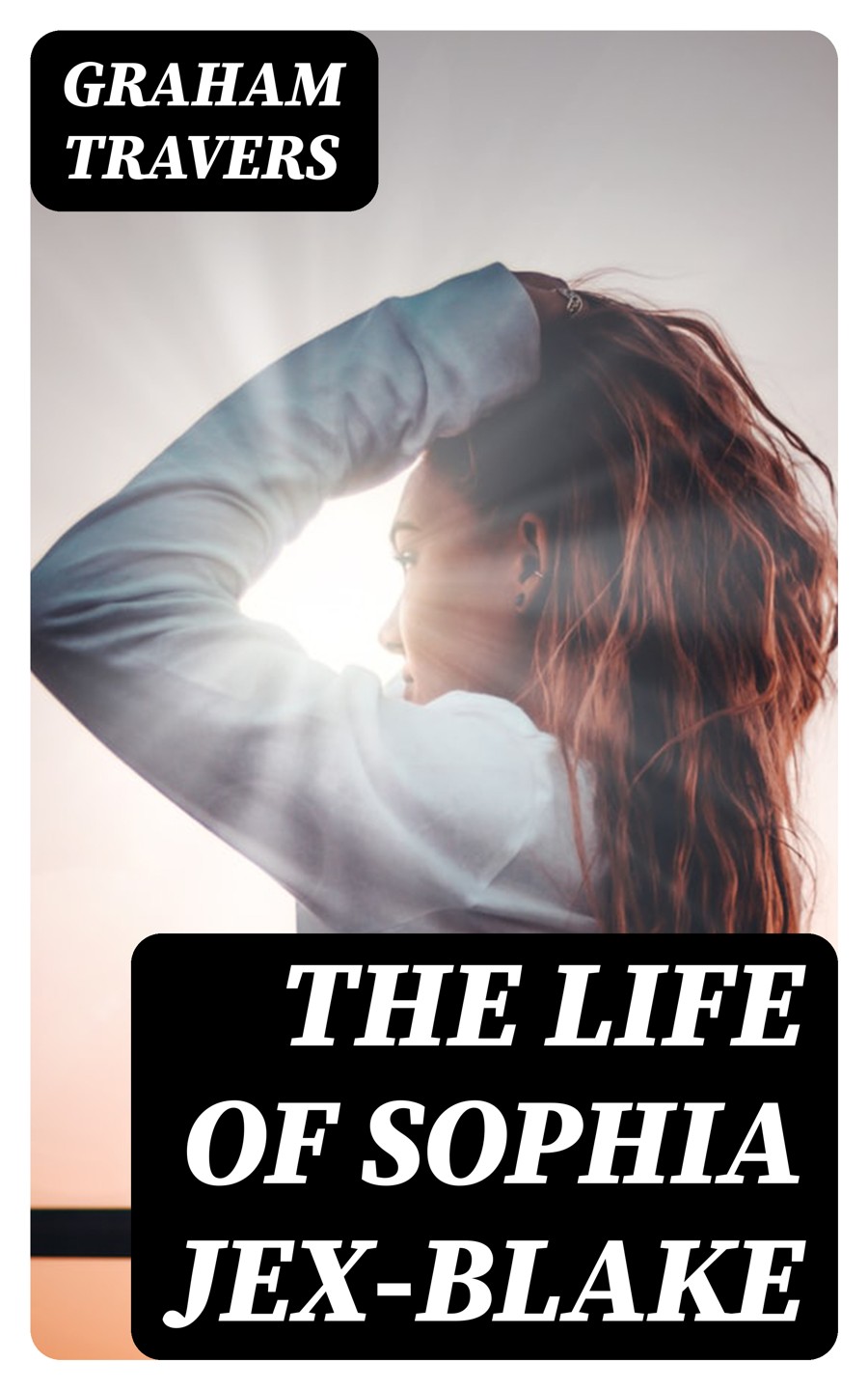 The Life Of Sophia Jexblake Graham Travers