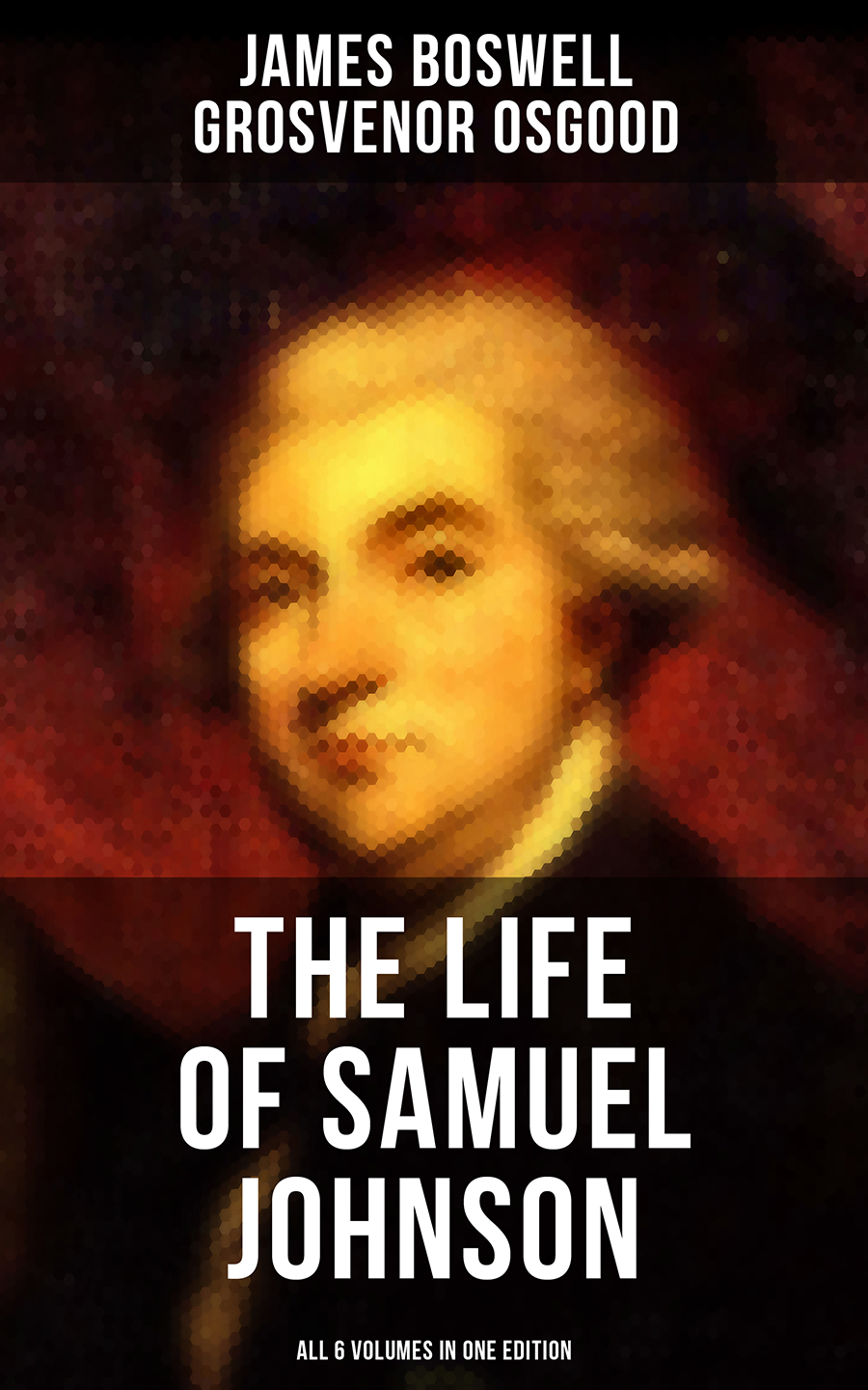 The Life Of Samuel Johnson All 6 Volumes In One Edition James Boswell