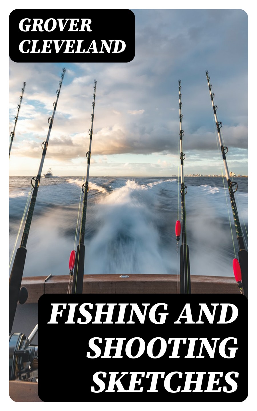 Fishing And Shooting Sketches Grover Cleveland
