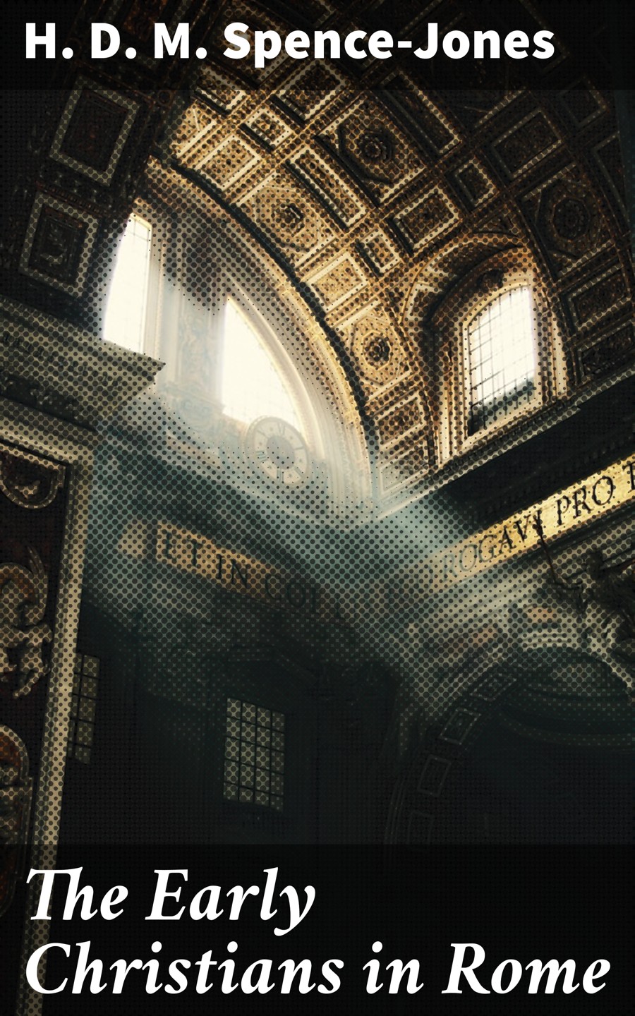 The Early Christians In Rome H D M Spencejones