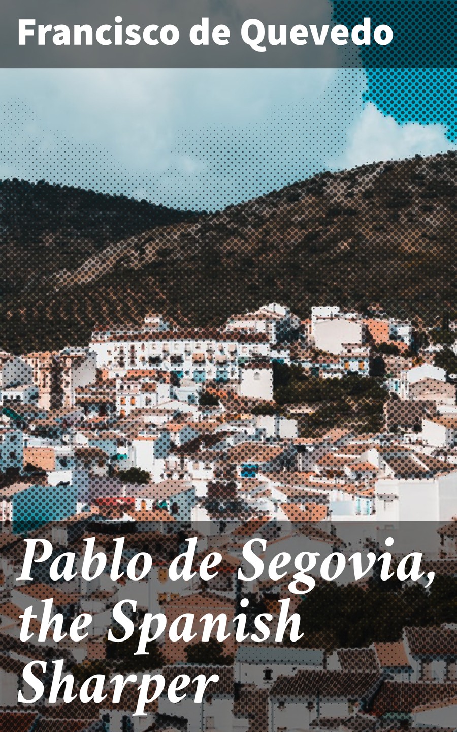 Pablo De Segovia The Spanish Sharper Francisco De Quevedo