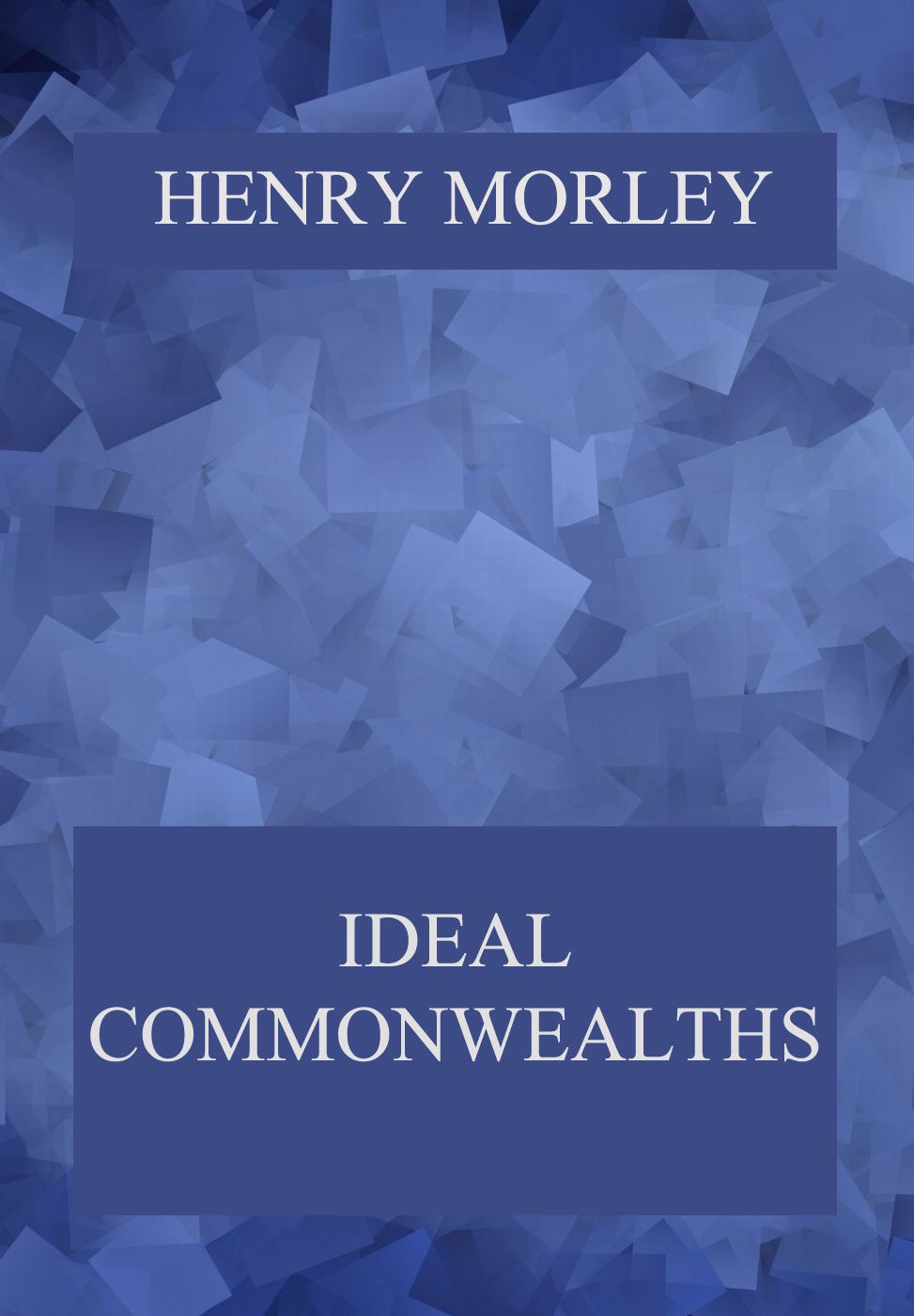 Ideal Commonwealths Henry Morley