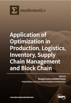 Application Of Optimization In Production Logistics Inventory Supply Chain Management And Block Chain Biswajit Sarkar