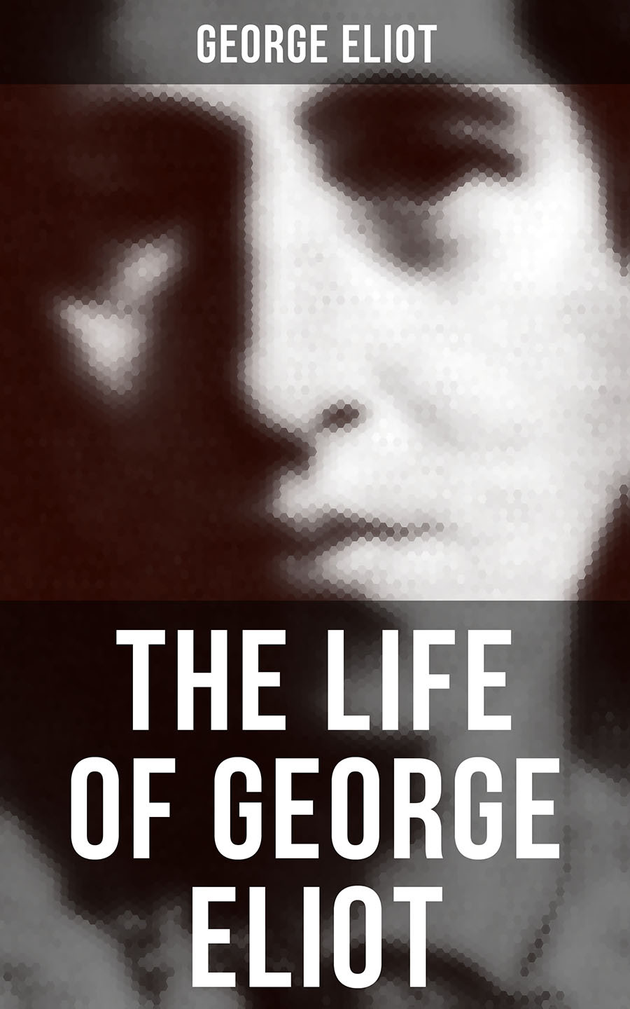The Life Of George Eliot George Eliot