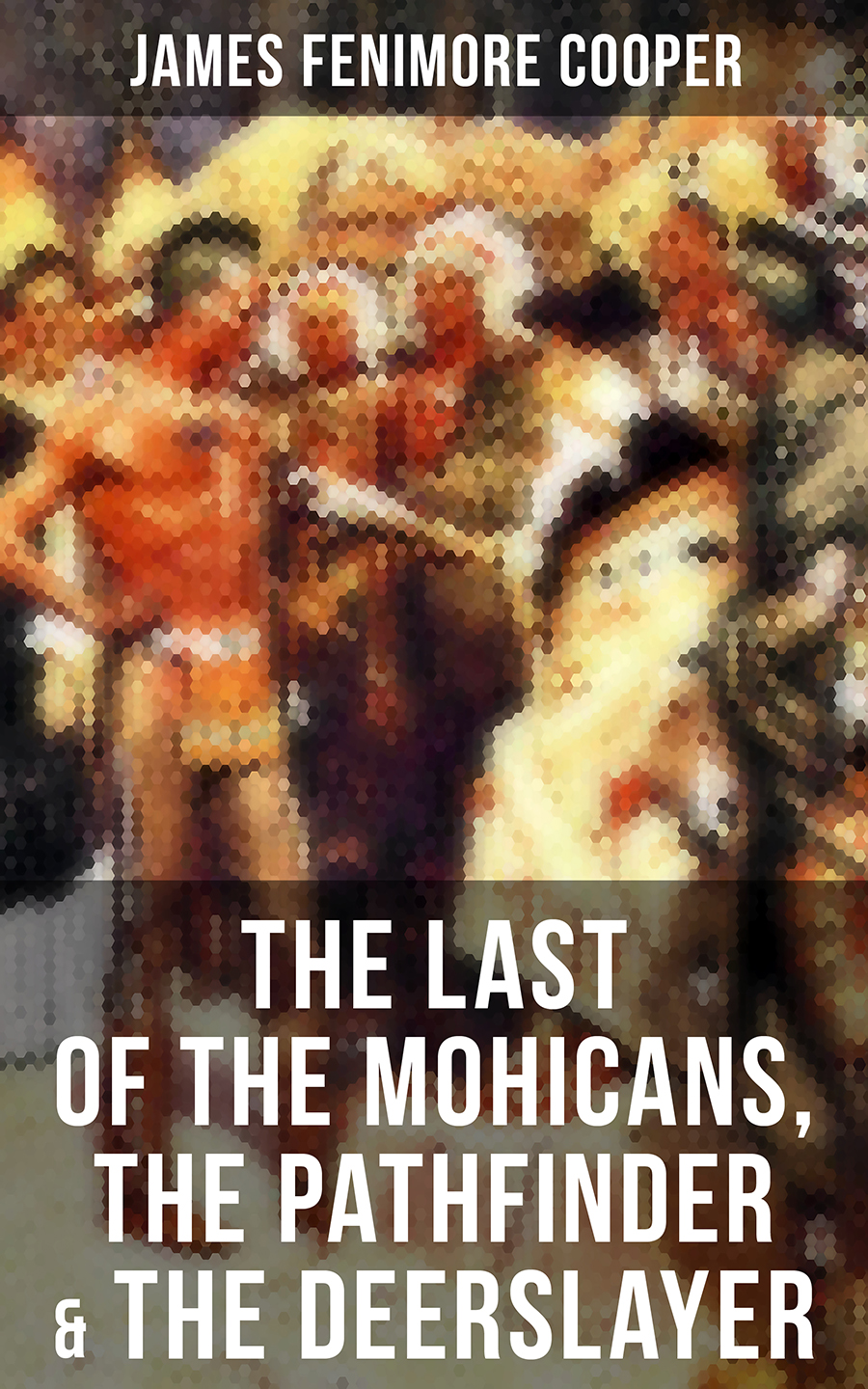 The Last Of The Mohicans The Pathfinder The Deerslayer James Fenimore Cooper