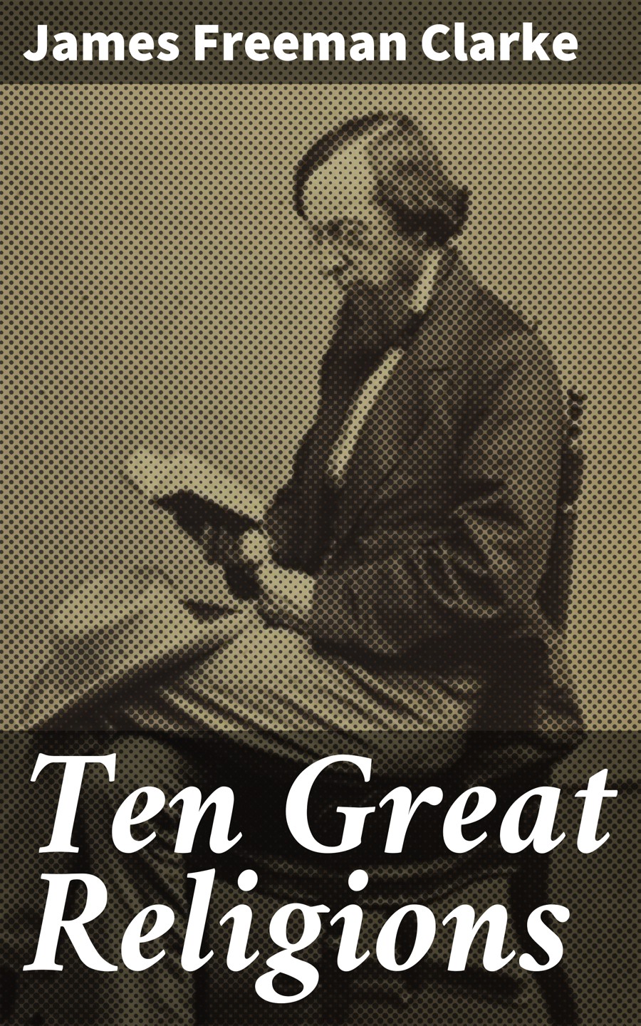Ten Great Religions James Freeman Clarke