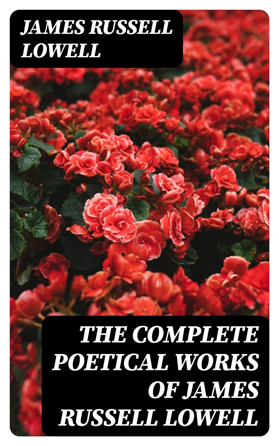 The Complete Poetical Works Of James Russell Lowell James Russell Lowell