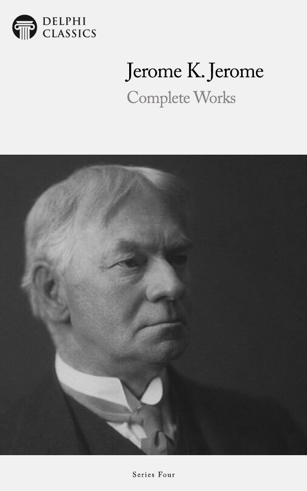 Complete Works Of Jerome K Jerome Jerome K Jerome
