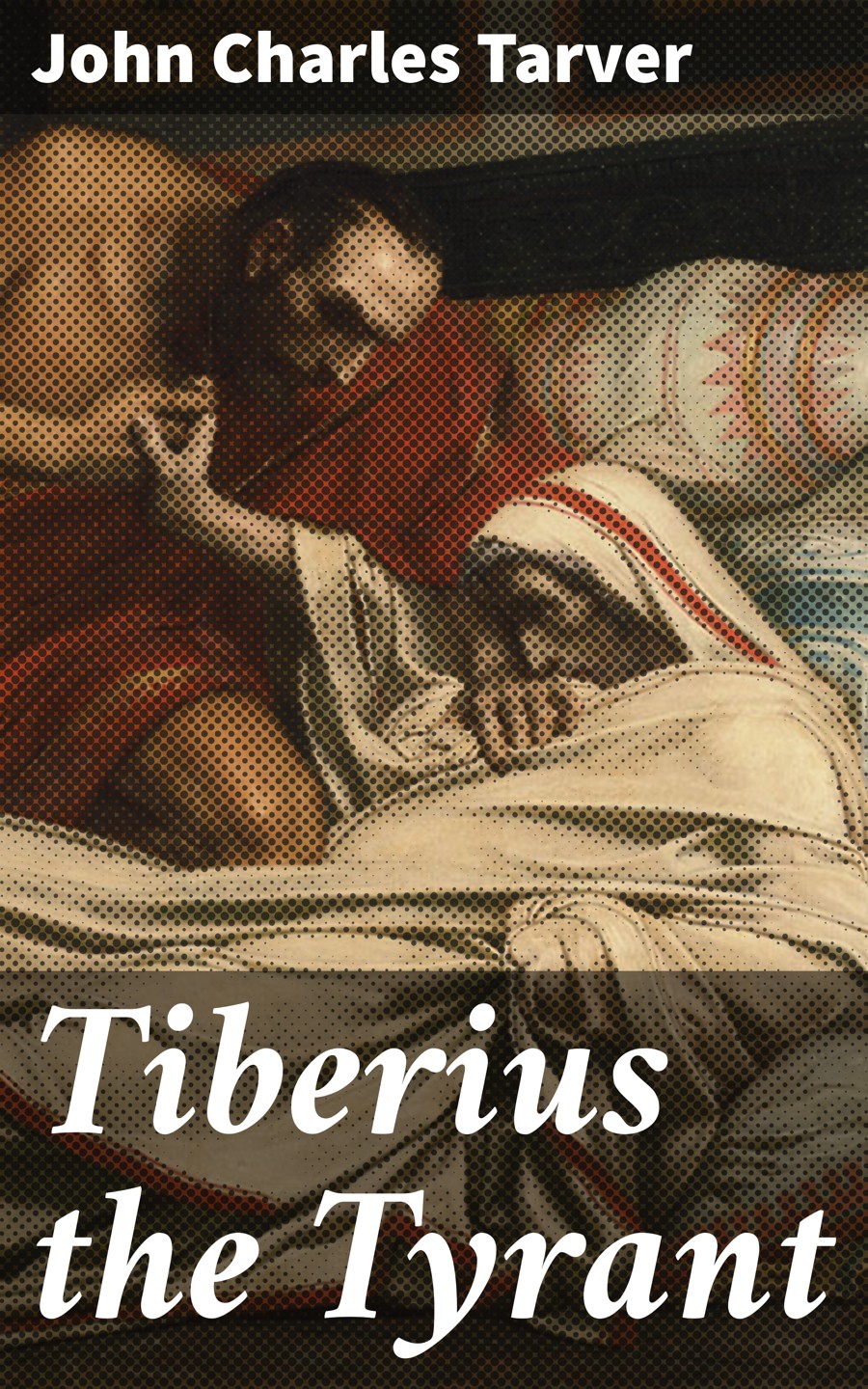 Tiberius The Tyrant John Charles Tarver