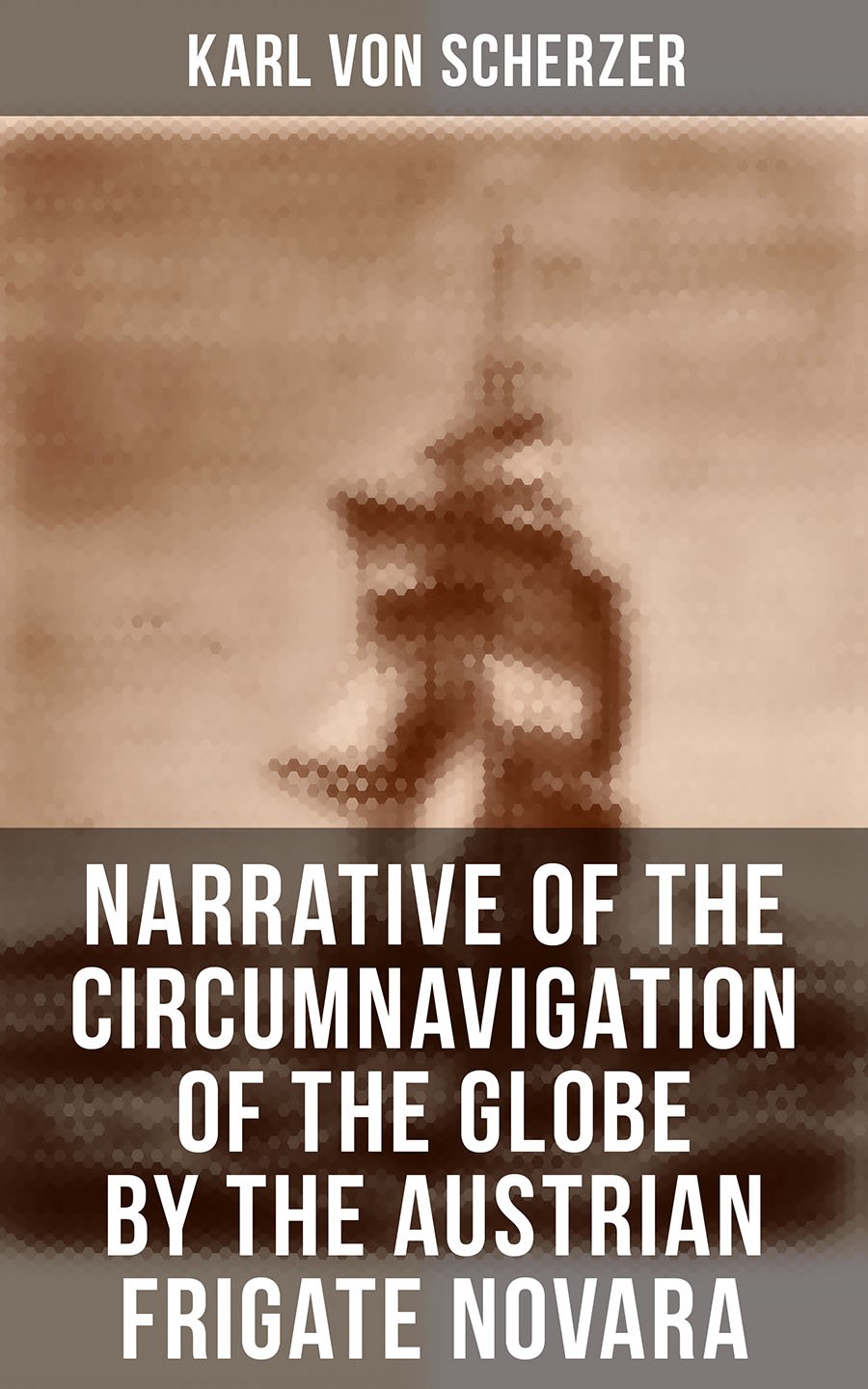 Narrative Of The Circumnavigation Of The Globe By The Austrian Frigate Novara Karl Von Scherzer