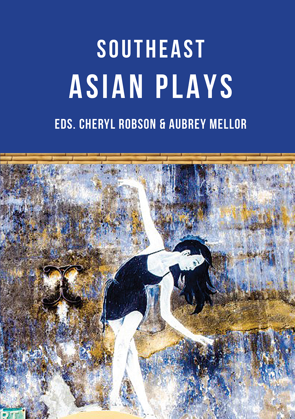 Southeast Asian Plays Jean Tay Floy Quintos Tew Bunnag Ann Lee Nguyn Ng Chng Chhon Sina Joned Suryatmoko Alfian Saat