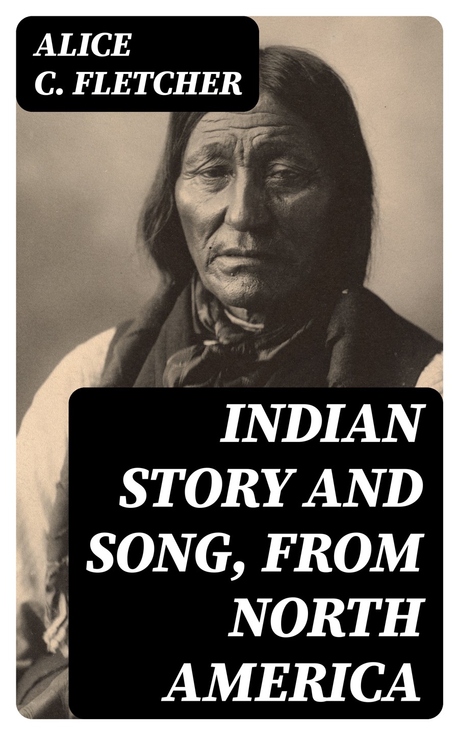 Indian Story And Song From North America Alice C Fletcher