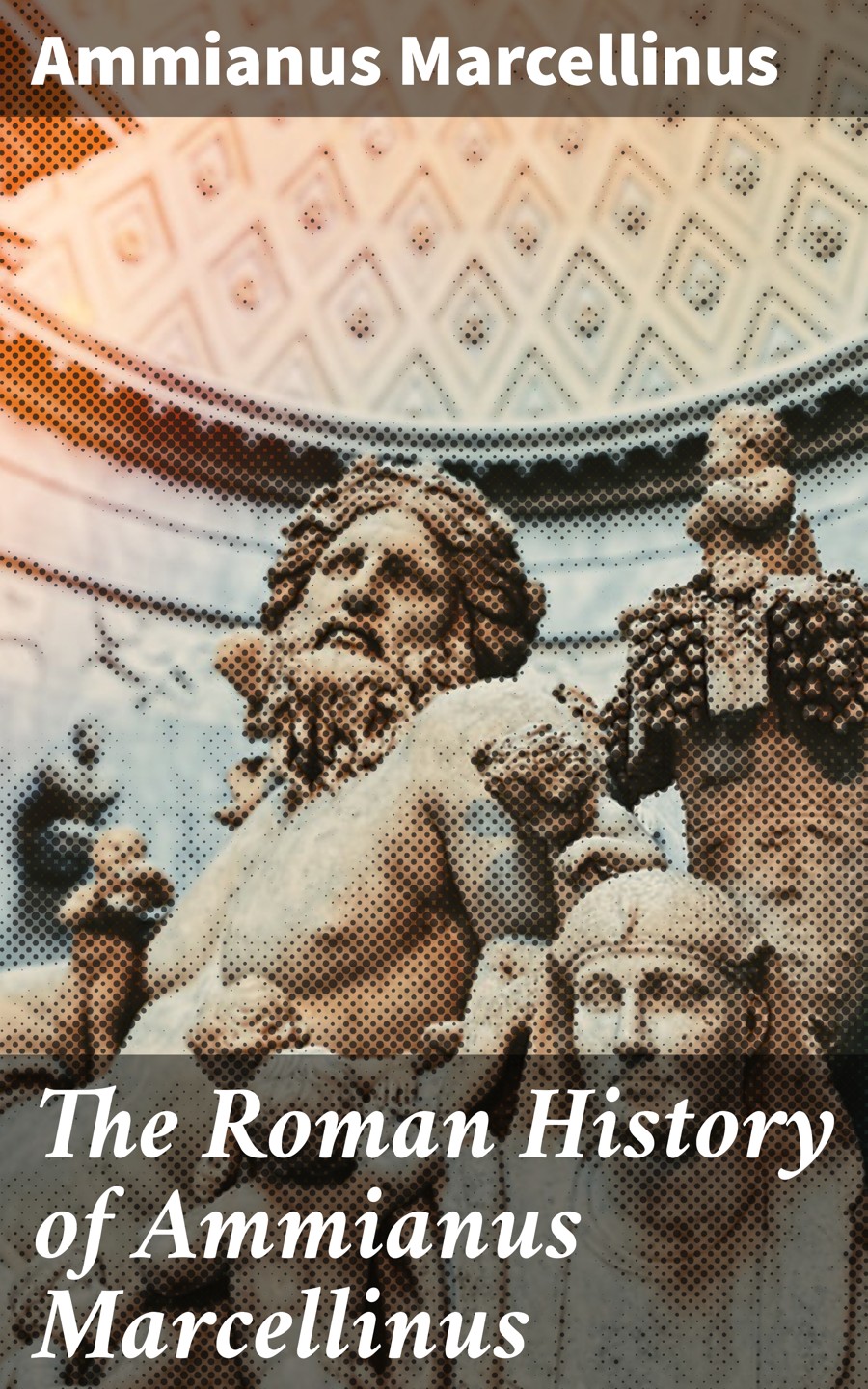 The Roman History Of Ammianus Marcellinus Ammianus Marcellinus