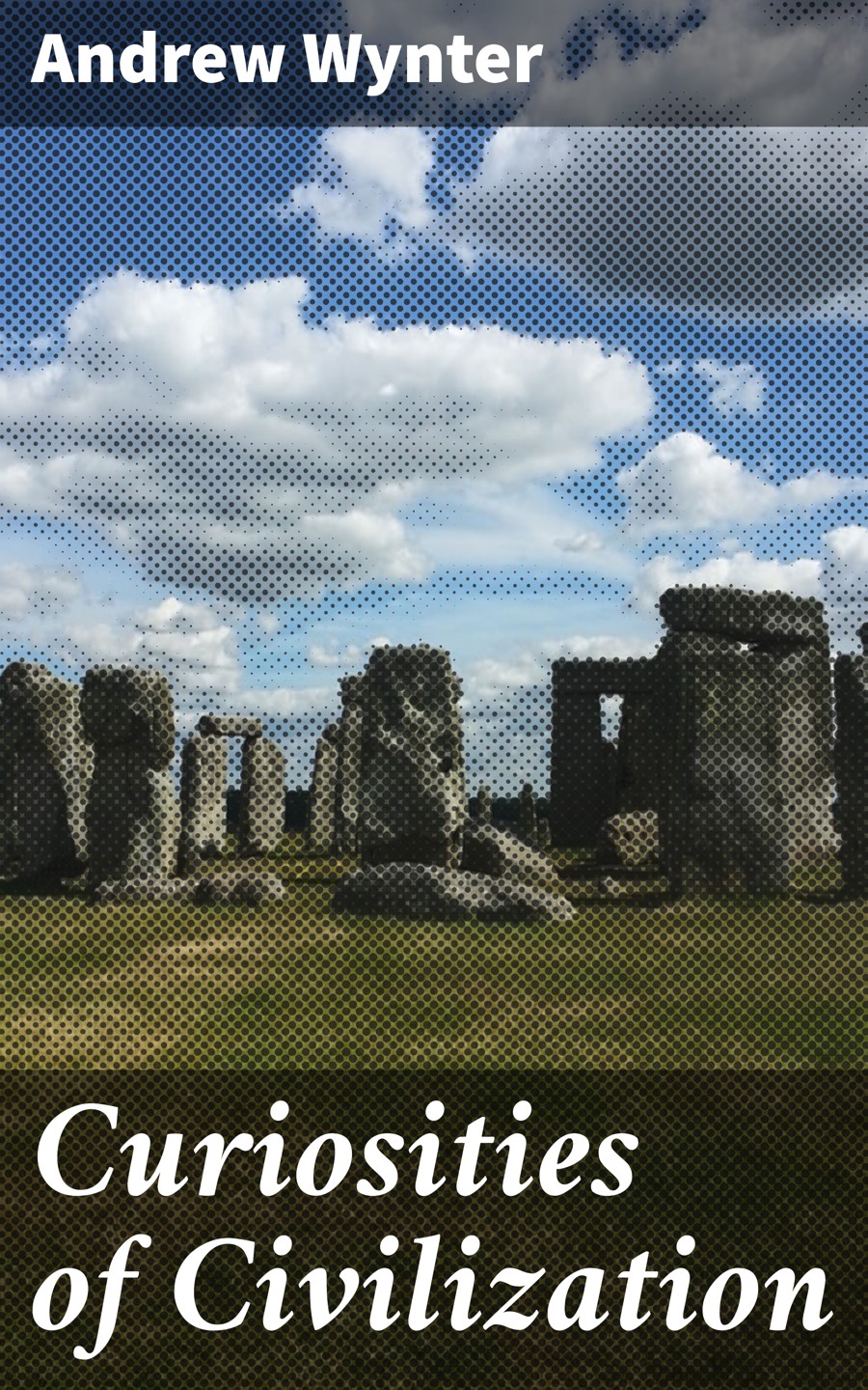 Curiosities Of Civilization Andrew Wynter