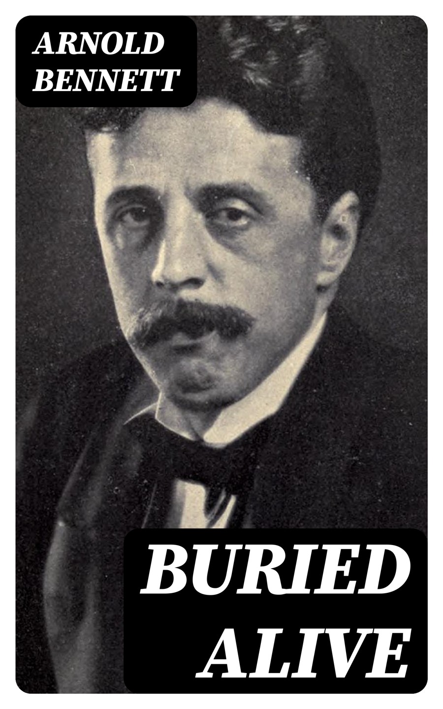 Buried Alive The Old Wives Tale The Card 3 Classics By Arnold Bennett Arnold Bennett