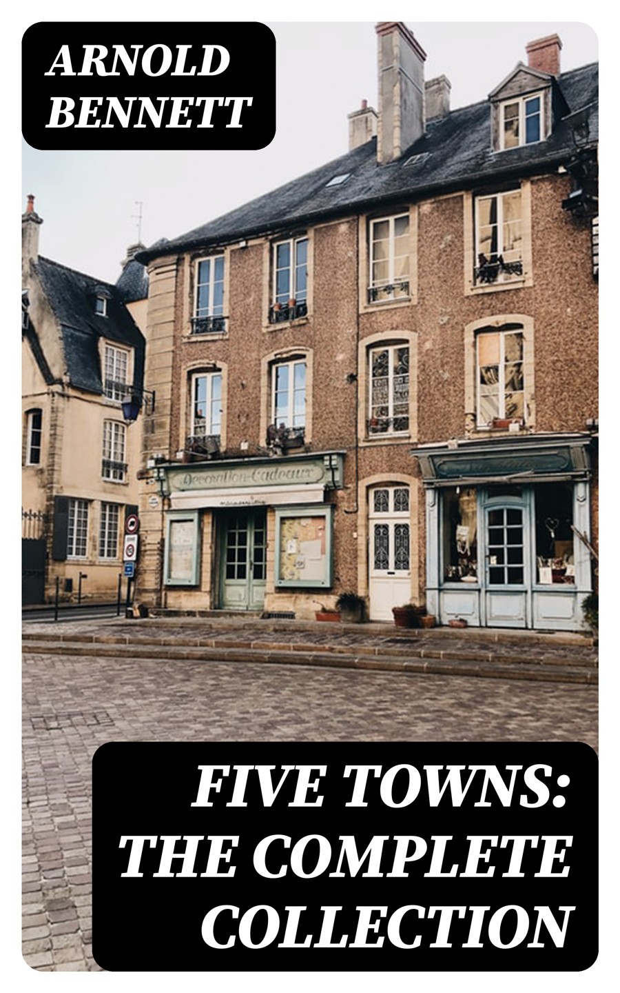 Five Towns The Complete Collection Arnold Bennett