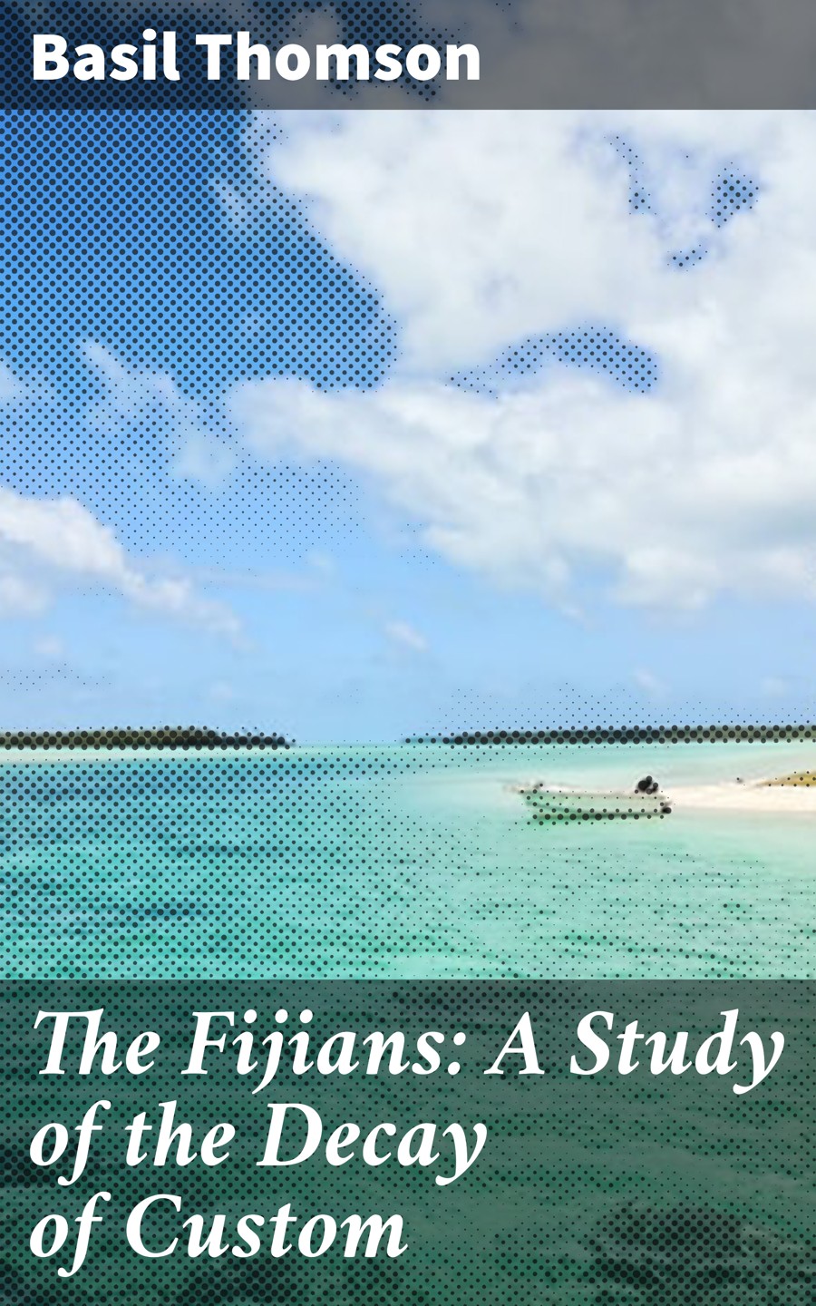 The Fijians A Study Of The Decay Of Custom Basil Thomson