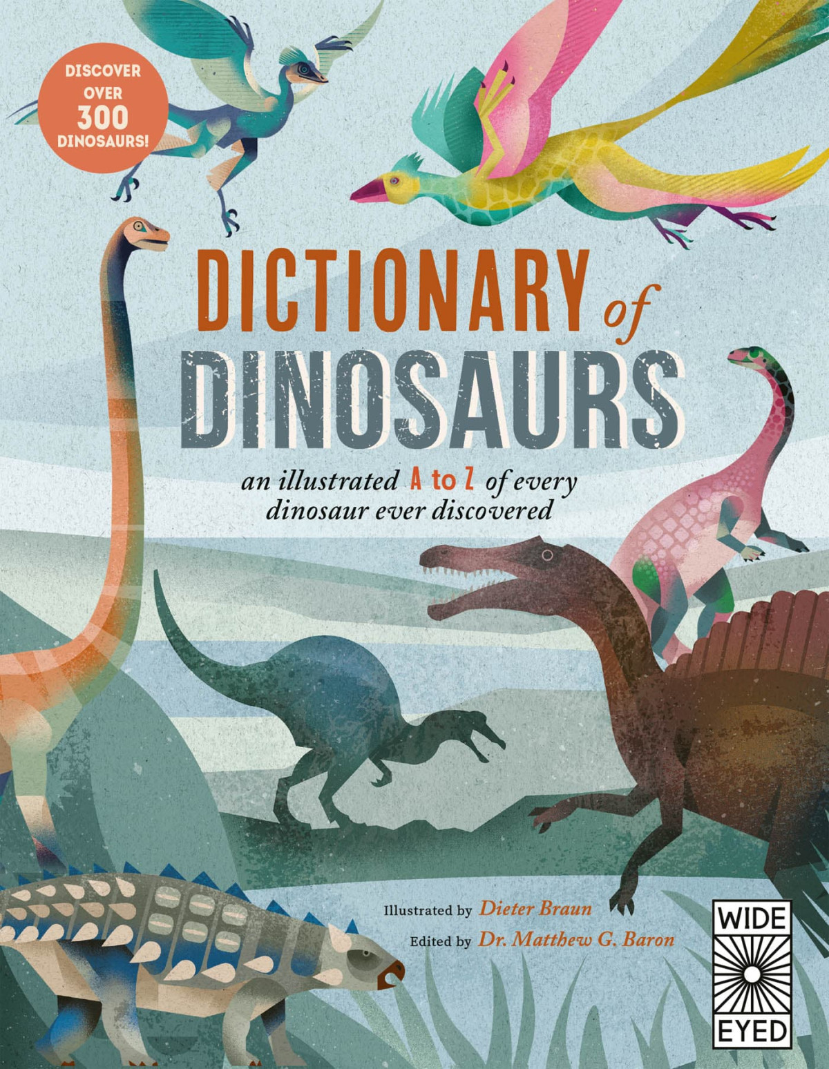 Dictionary Of Dinosaurs An Illustrated A To Z Of Every Dinosaur Ever Discovered Discover Over 300 Dinosaurs Natural History Museum