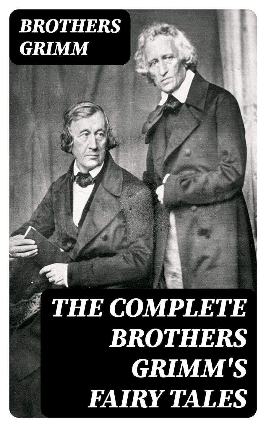 The Complete Brothers Grimms Fairy Tales Over 200 Fairy Tales And Legends Brothers Grimm