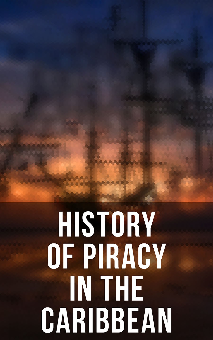 History Of Piracy In The Caribbean Captain Charles Johnson Ralph Paine