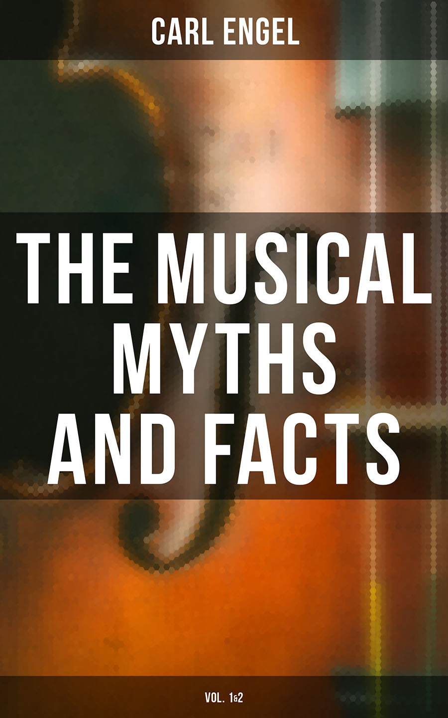 The Musical Myths And Facts Vol 12 Carl Engel