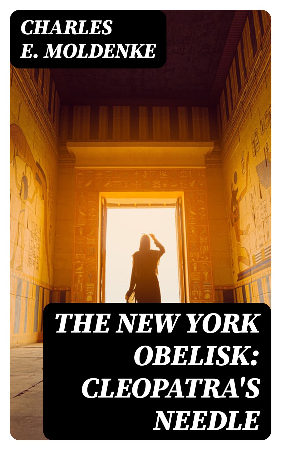 The New York Obelisk Cleopatras Needle Charles E Moldenke