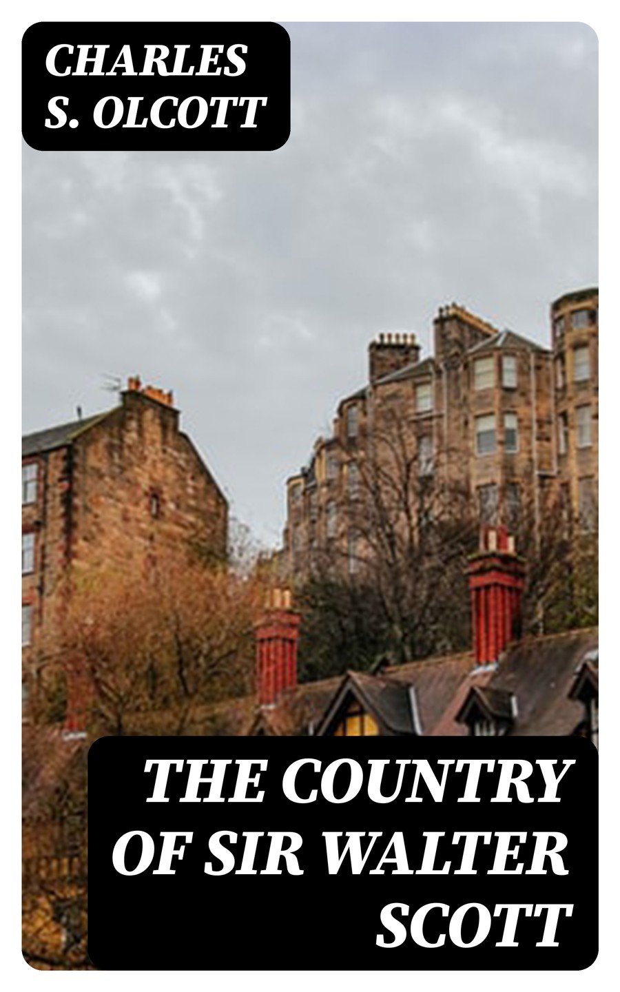 The Country Of Sir Walter Scott Charles S Olcott