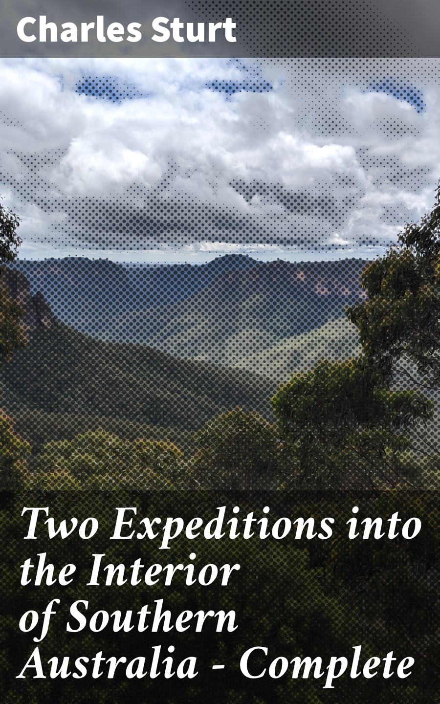 Two Expeditions Into The Interior Of Southern Australia Complete Charles Sturt