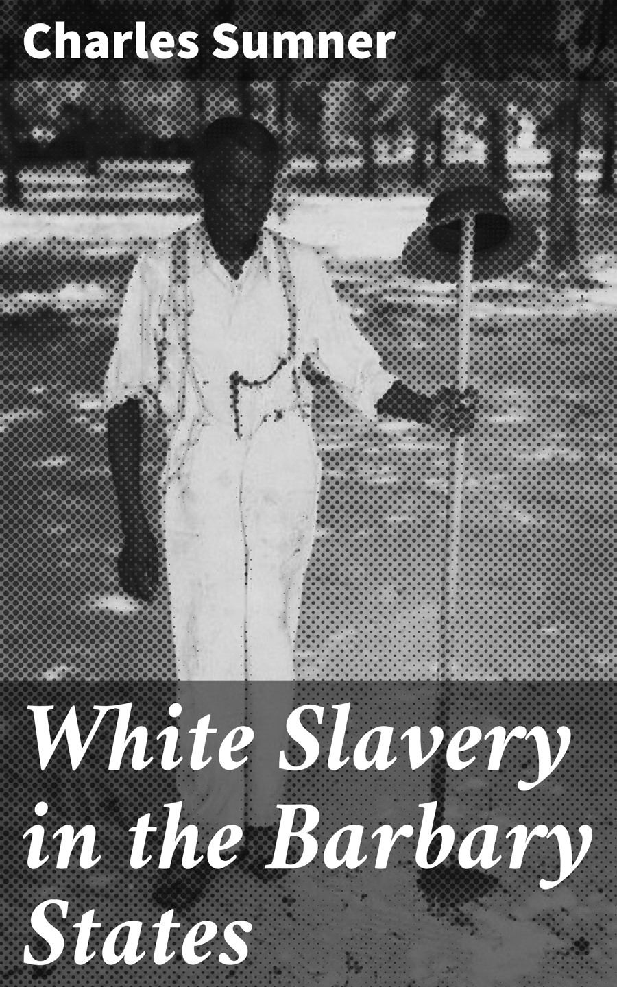 White Slavery In The Barbary States Charles Sumner