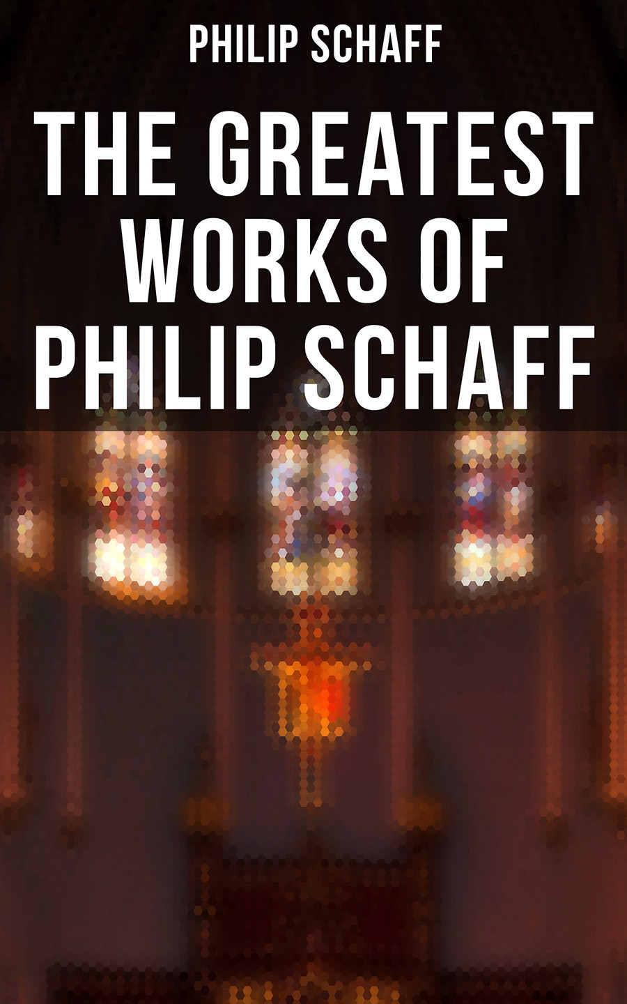 The Greatest Works Of Philip Schaff Philip Schaff