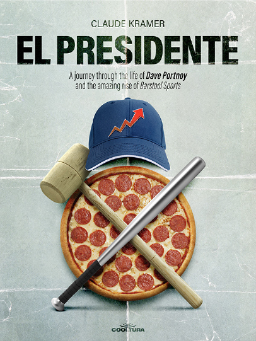 El Presidente A Journey Through The Life Of Dave Portnoy And The Amazing Rise Of Barstool Sports Claude Kramer Cooltura