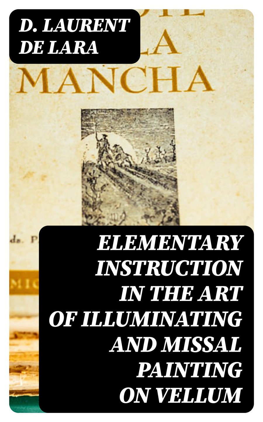 Elementary Instruction In The Art Of Illuminating And Missal Painting On Vellum D Laurent De Lara