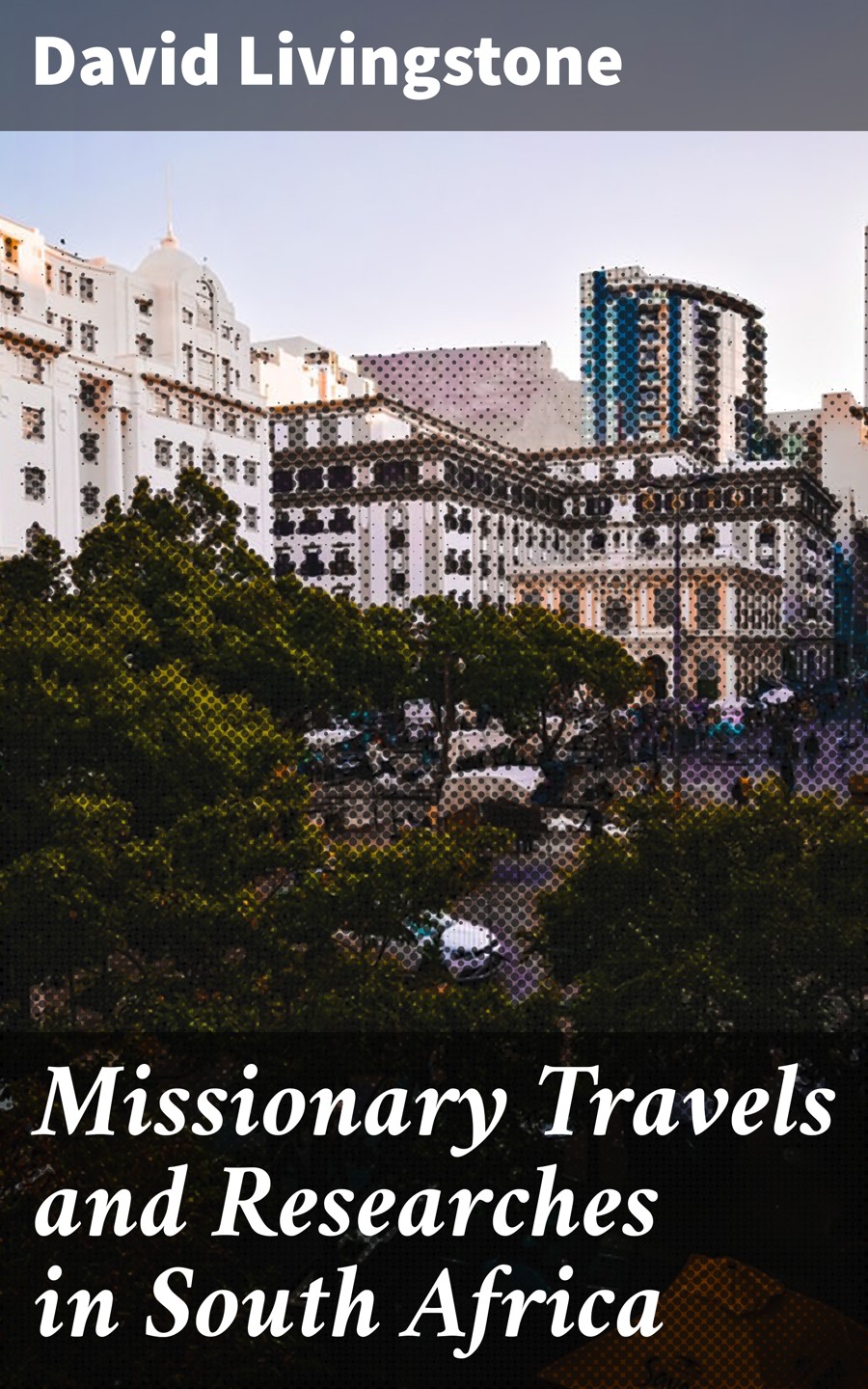 Missionary Travels And Researches In South Africa David Livingstone