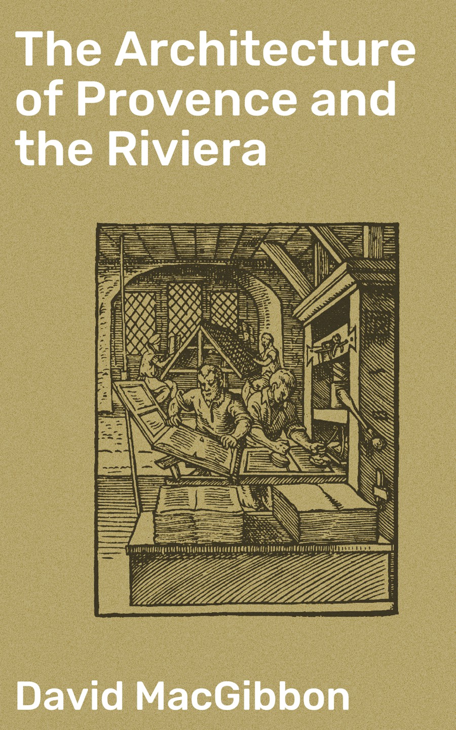 The Architecture Of Provence And The Riviera David Macgibbon