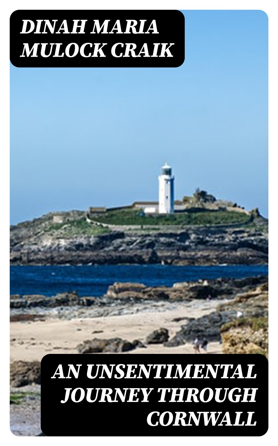 An Unsentimental Journey Through Cornwall Dinah Maria Mulock Craik